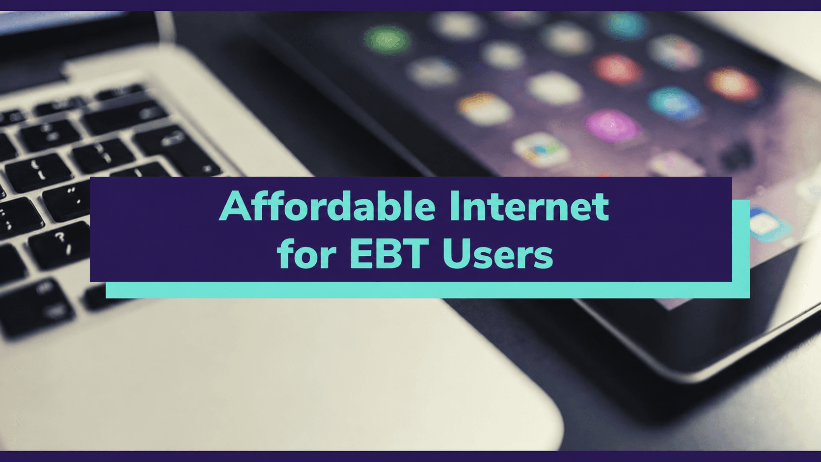 Affordable Internet for EBT Users: An Information Guide 2026