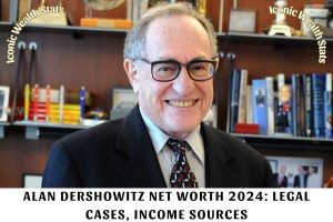 Alan Dershowitz Net Worth 2024_ Legal Cases, Income Sources